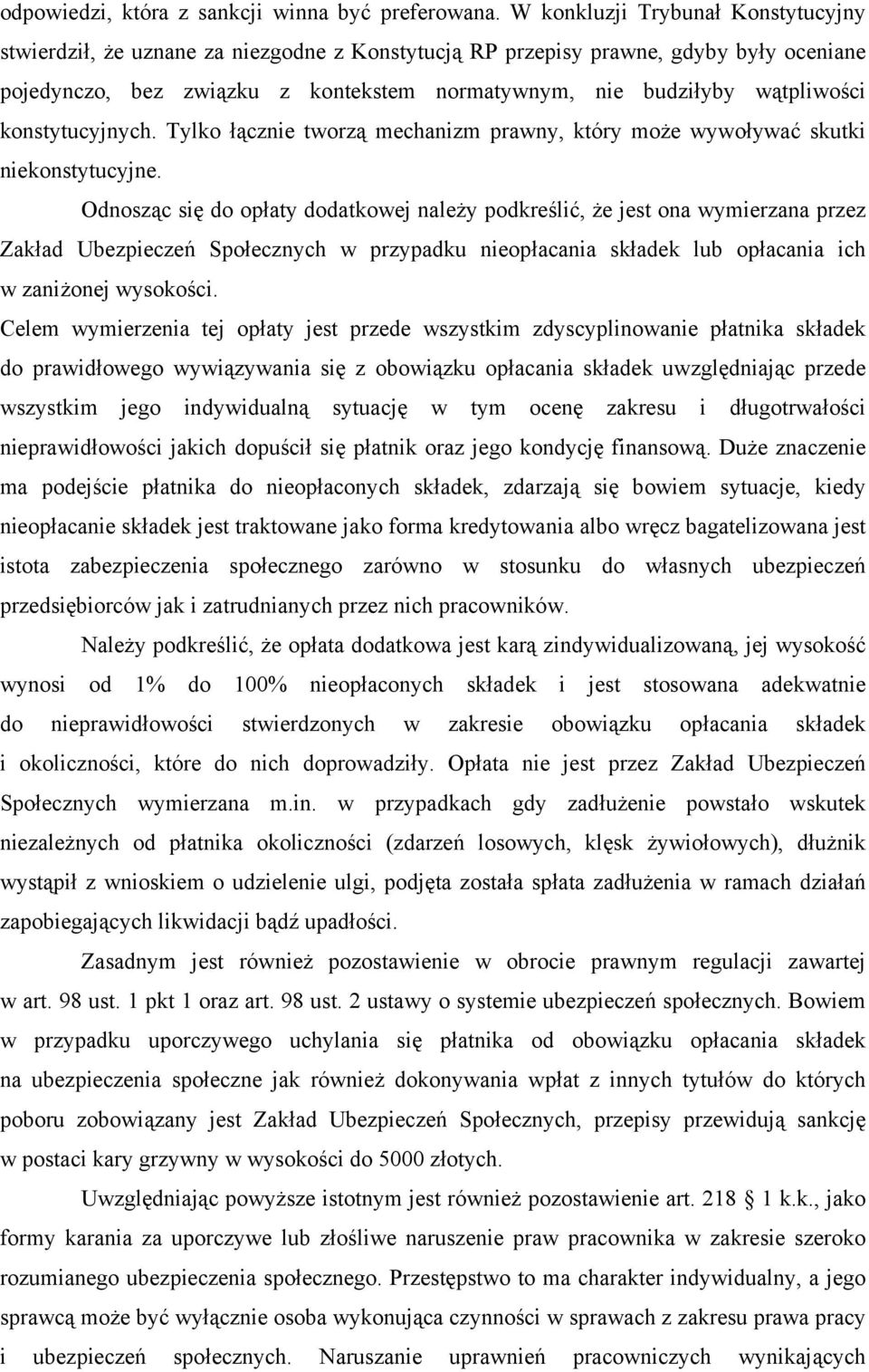 konstytucyjnych. Tylko łącznie tworzą mechanizm prawny, który może wywoływać skutki niekonstytucyjne.