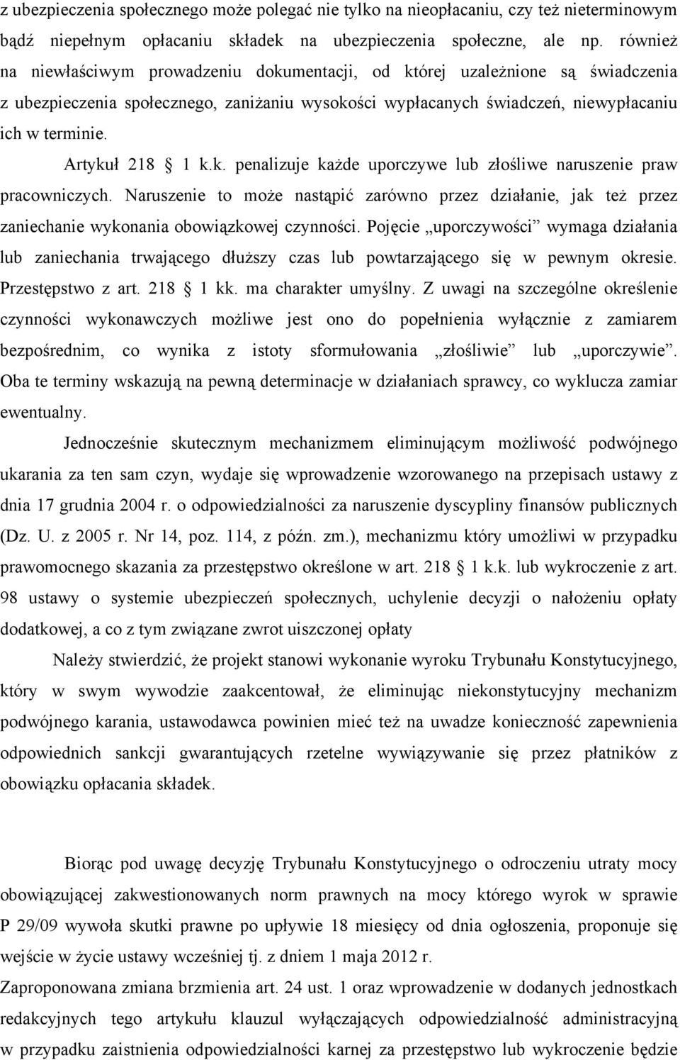 Artykuł 218 1 k.k. penalizuje każde uporczywe lub złośliwe naruszenie praw pracowniczych.