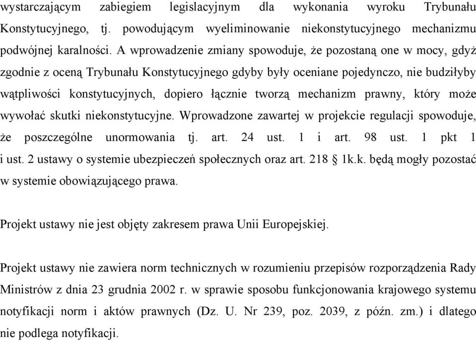 tworzą mechanizm prawny, który może wywołać skutki niekonstytucyjne. Wprowadzone zawartej w projekcie regulacji spowoduje, że poszczególne unormowania tj. art. 24 ust. 1 i art. 98 ust. 1 pkt 1 i ust.