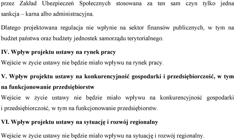 Wpływ projektu ustawy na rynek pracy Wejście w życie ustawy nie będzie miało wpływu na rynek pracy. V.