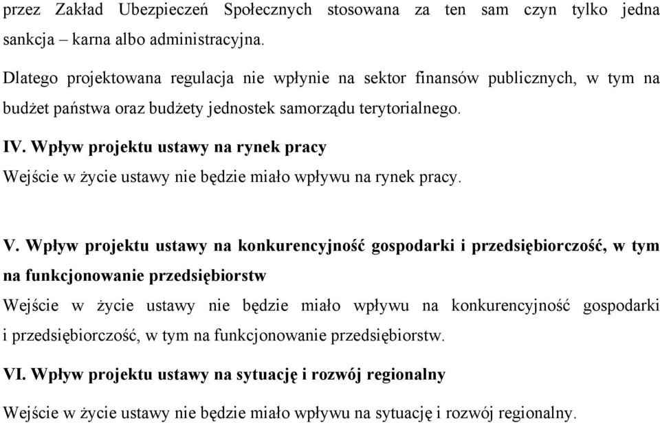 Wpływ projektu ustawy na rynek pracy Wejście w życie ustawy nie będzie miało wpływu na rynek pracy. V.