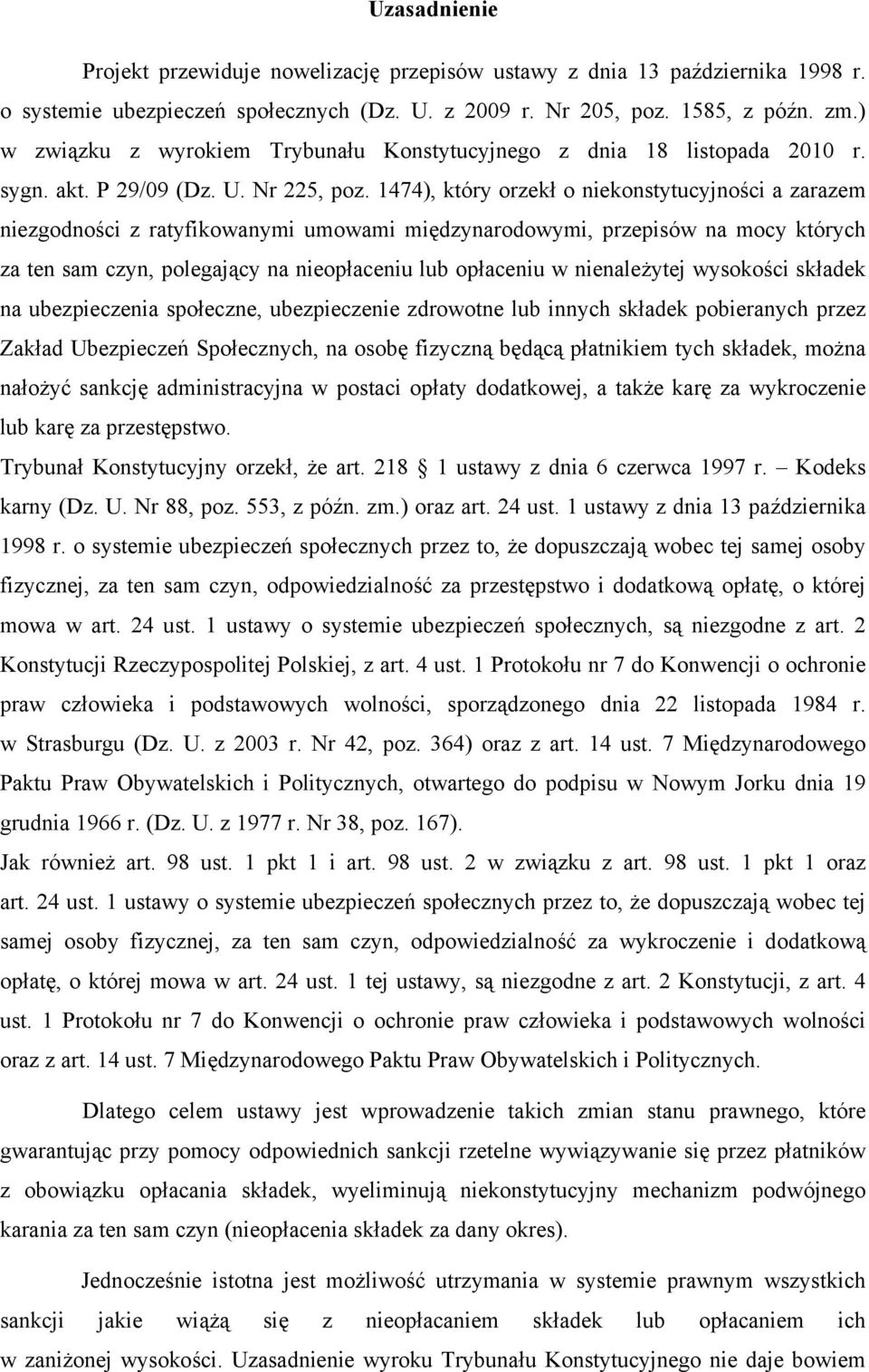 1474), który orzekł o niekonstytucyjności a zarazem niezgodności z ratyfikowanymi umowami międzynarodowymi, przepisów na mocy których za ten sam czyn, polegający na nieopłaceniu lub opłaceniu w