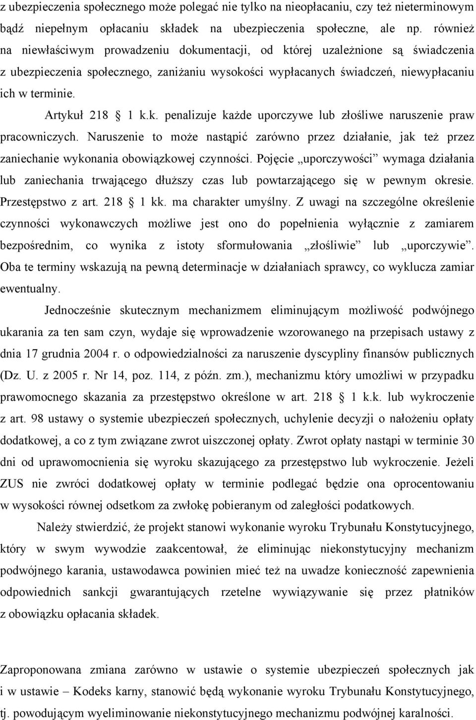 Artykuł 218 1 k.k. penalizuje każde uporczywe lub złośliwe naruszenie praw pracowniczych.