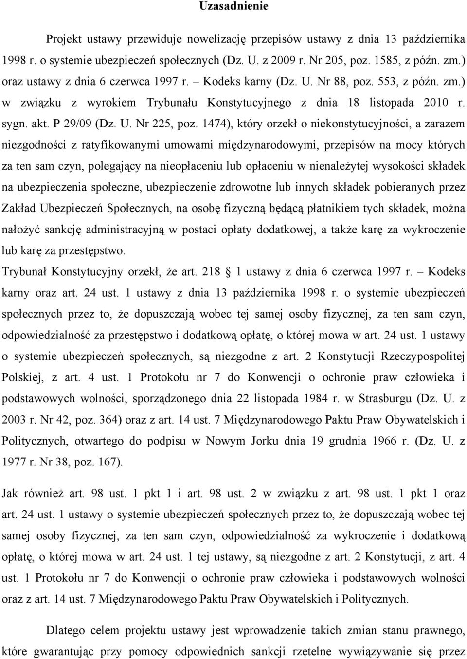 1474), który orzekł o niekonstytucyjności, a zarazem niezgodności z ratyfikowanymi umowami międzynarodowymi, przepisów na mocy których za ten sam czyn, polegający na nieopłaceniu lub opłaceniu w