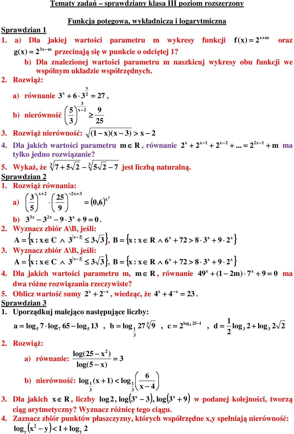 f() m oraz b) Dla znalezionej wartości parametru m naszkicuj wykresy obu funkcji we wspólnym układzie współrzędnych RozwiąŜ: a) równanie 6 7, b) nierówność 5 RozwiąŜ nierówność: ( )( ) > 9 5 Dla