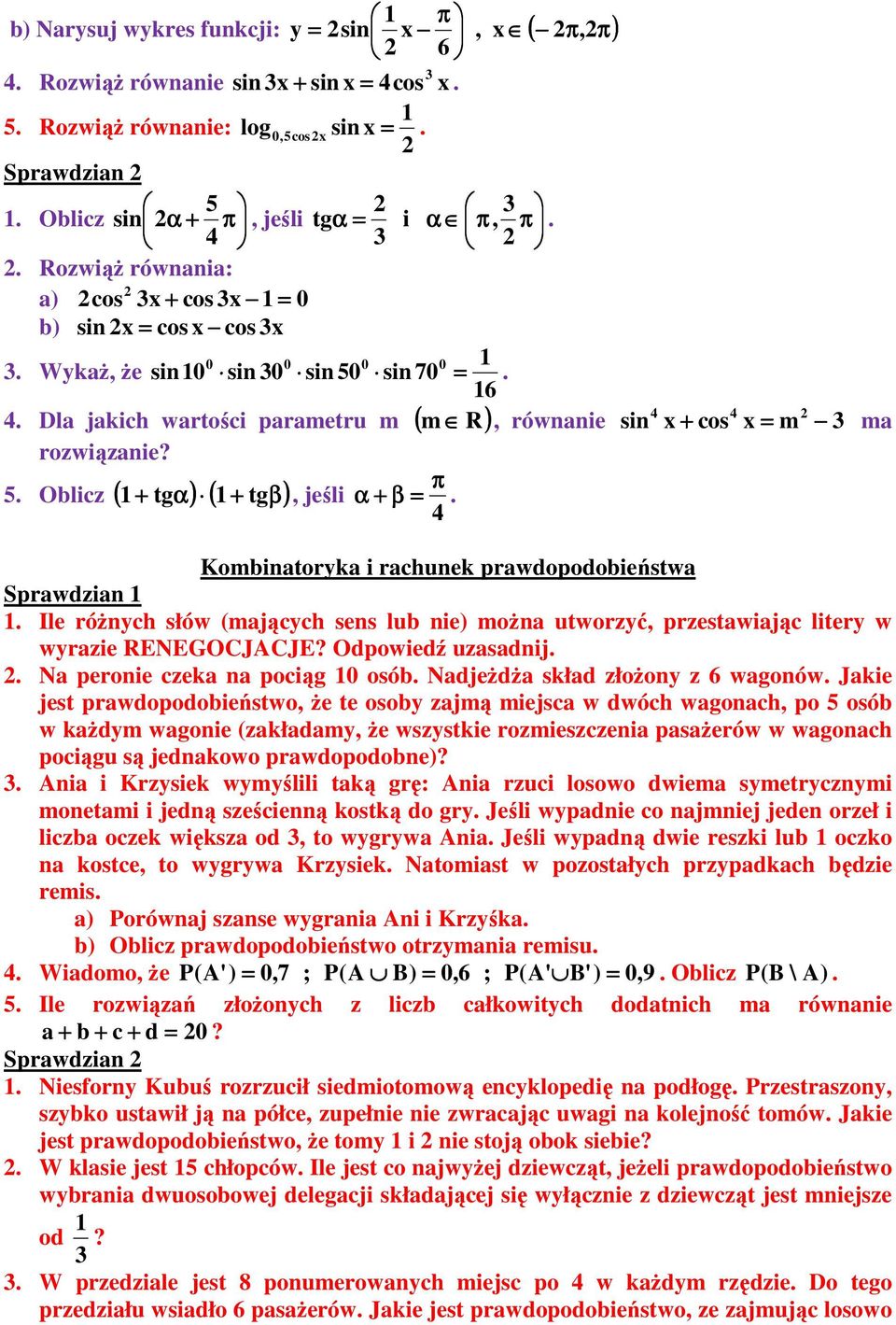 π 5 Oblicz ( tgα) ( tgβ), jeśli α β Kombinatoryka i rachunek prawdopodobieństwa Sprawdzian Ile róŝnych słów (mających sens lub nie) moŝna utworzyć, przestawiając litery w wyrazie RENEGOCJACJE?