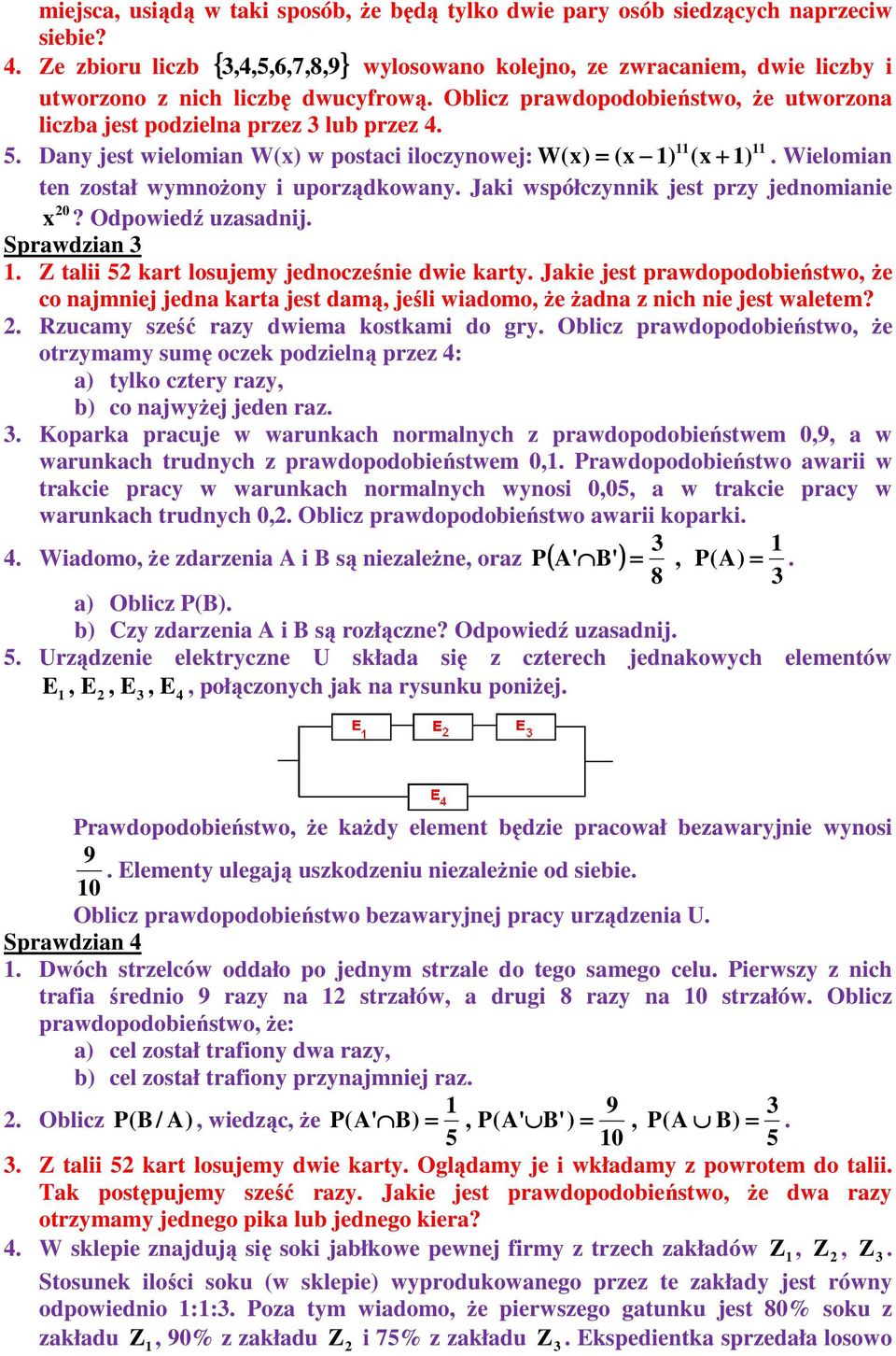 jest wielomian W() w postaci iloczynowej: W () ( ) ( ) Wielomian ten został wymnoŝony i uporządkowany Jaki współczynnik jest przy jednomianie 0?