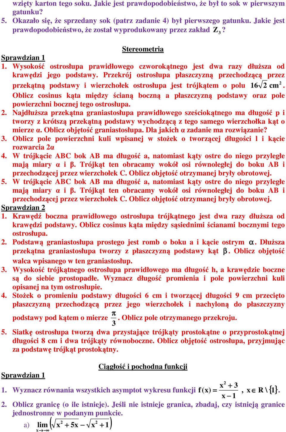 Stereometria Sprawdzian Wysokość ostrosłupa prawidłowego czworokątnego jest dwa razy dłuŝsza od krawędzi jego podstawy Przekrój ostrosłupa płaszczyzną przechodzącą przez przekątną podstawy i