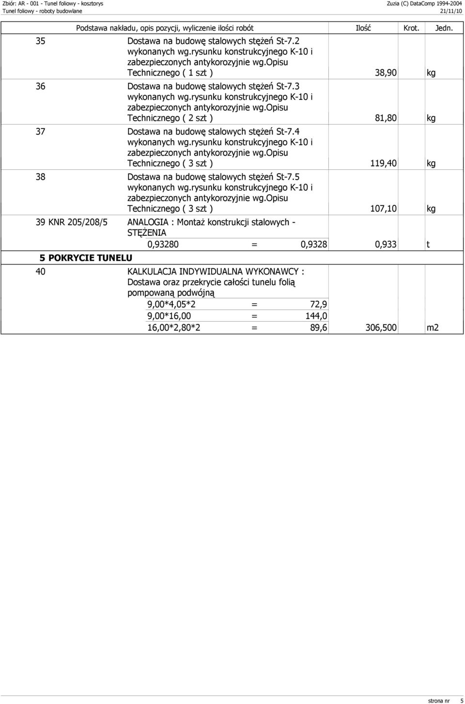 4 Technicznego ( 3 szt ) 119,40 kg 38 Dostawa na budowę stalowych stężeń St-7.