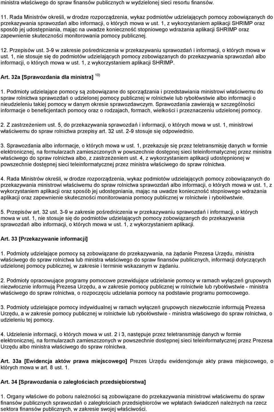 1, z wykorzystaniem aplikacji SHRIMP oraz sposób jej udostępniania, mając na uwadze konieczność stopniowego wdrażania aplikacji SHRIMP oraz zapewnienie skuteczności monitorowania pomocy publicznej.