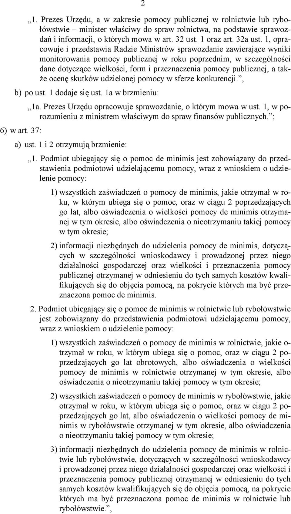 1, opracowuje i przedstawia Radzie Ministrów sprawozdanie zawierające wyniki monitorowania pomocy publicznej w roku poprzednim, w szczególności dane dotyczące wielkości, form i przeznaczenia pomocy