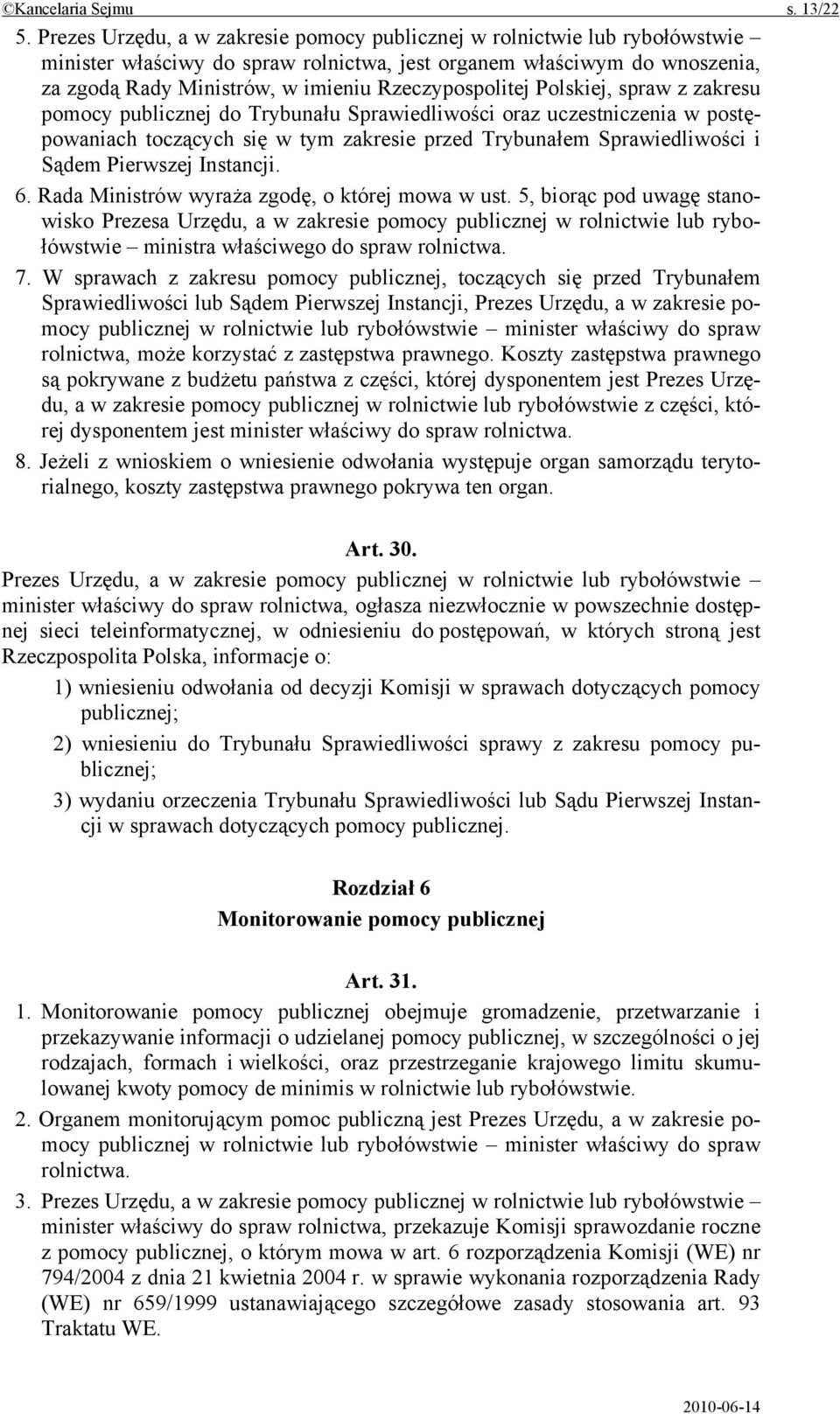 Rzeczypospolitej Polskiej, spraw z zakresu pomocy publicznej do Trybunału Sprawiedliwości oraz uczestniczenia w postępowaniach toczących się w tym zakresie przed Trybunałem Sprawiedliwości i Sądem