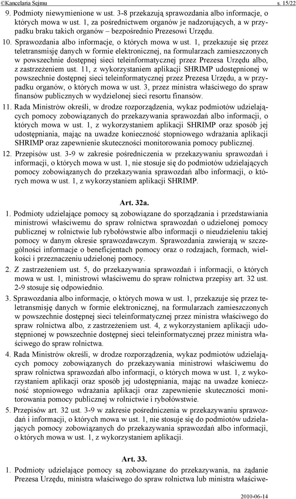 1, przekazuje się przez teletransmisję danych w formie elektronicznej, na formularzach zamieszczonych w powszechnie dostępnej sieci teleinformatycznej przez Prezesa Urzędu albo, z zastrzeżeniem ust.