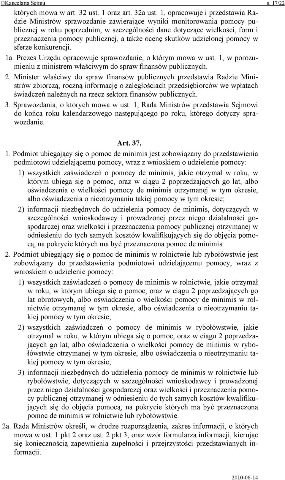 publicznej, a także ocenę skutków udzielonej pomocy w sferze konkurencji. 1a. Prezes Urzędu opracowuje sprawozdanie, o którym mowa w ust.