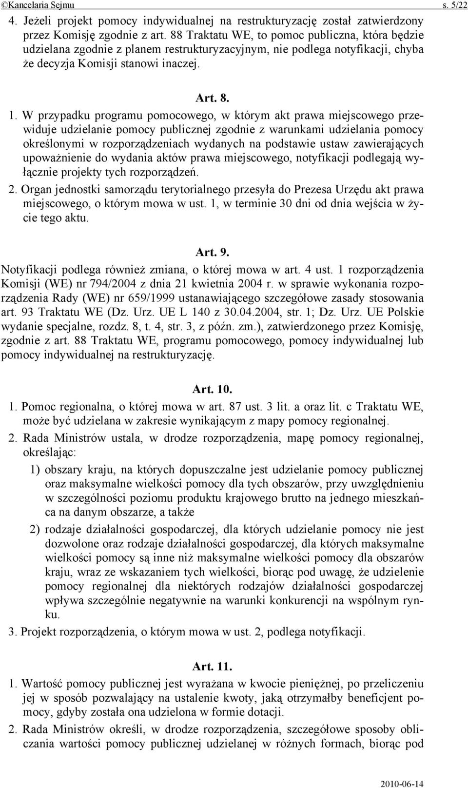 W przypadku programu pomocowego, w którym akt prawa miejscowego przewiduje udzielanie pomocy publicznej zgodnie z warunkami udzielania pomocy określonymi w rozporządzeniach wydanych na podstawie