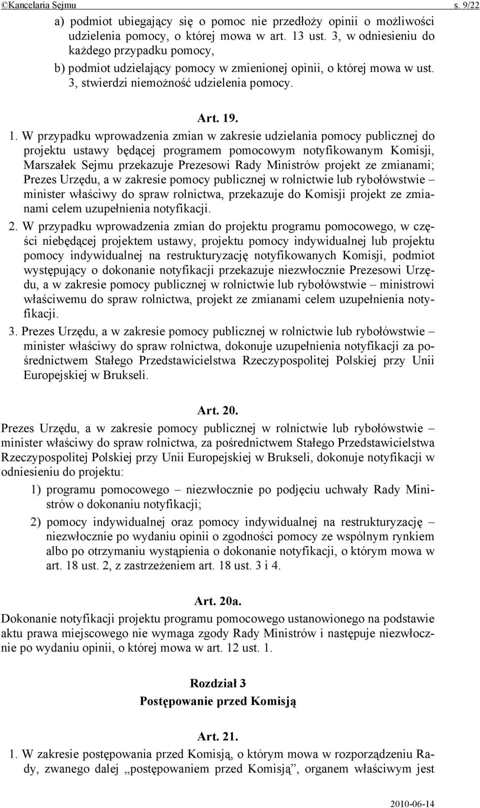 . 1. W przypadku wprowadzenia zmian w zakresie udzielania pomocy publicznej do projektu ustawy będącej programem pomocowym notyfikowanym Komisji, Marszałek Sejmu przekazuje Prezesowi Rady Ministrów