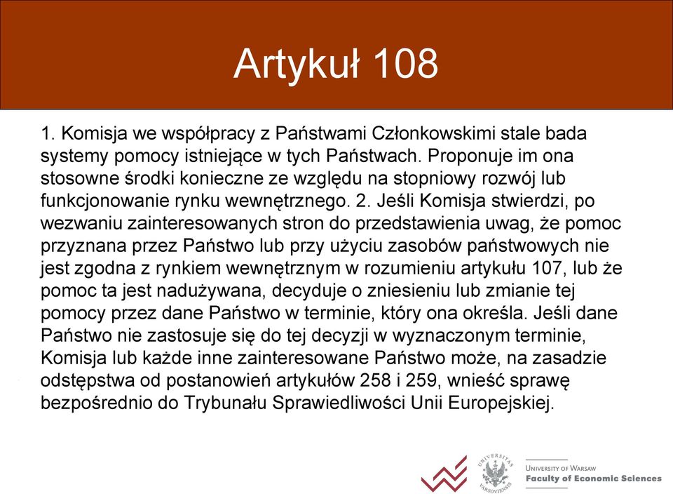 Jeśli Komisja stwierdzi, po wezwaniu zainteresowanych stron do przedstawienia uwag, że pomoc przyznana przez Państwo lub przy użyciu zasobów państwowych nie jest zgodna z rynkiem wewnętrznym w