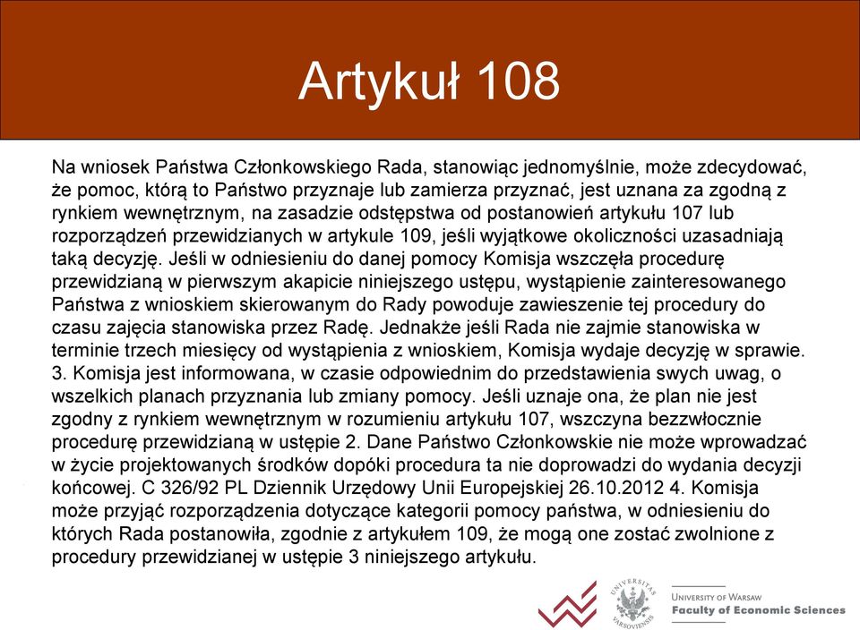 Jeśli w odniesieniu do danej pomocy Komisja wszczęła procedurę przewidzianą w pierwszym akapicie niniejszego ustępu, wystąpienie zainteresowanego Państwa z wnioskiem skierowanym do Rady powoduje