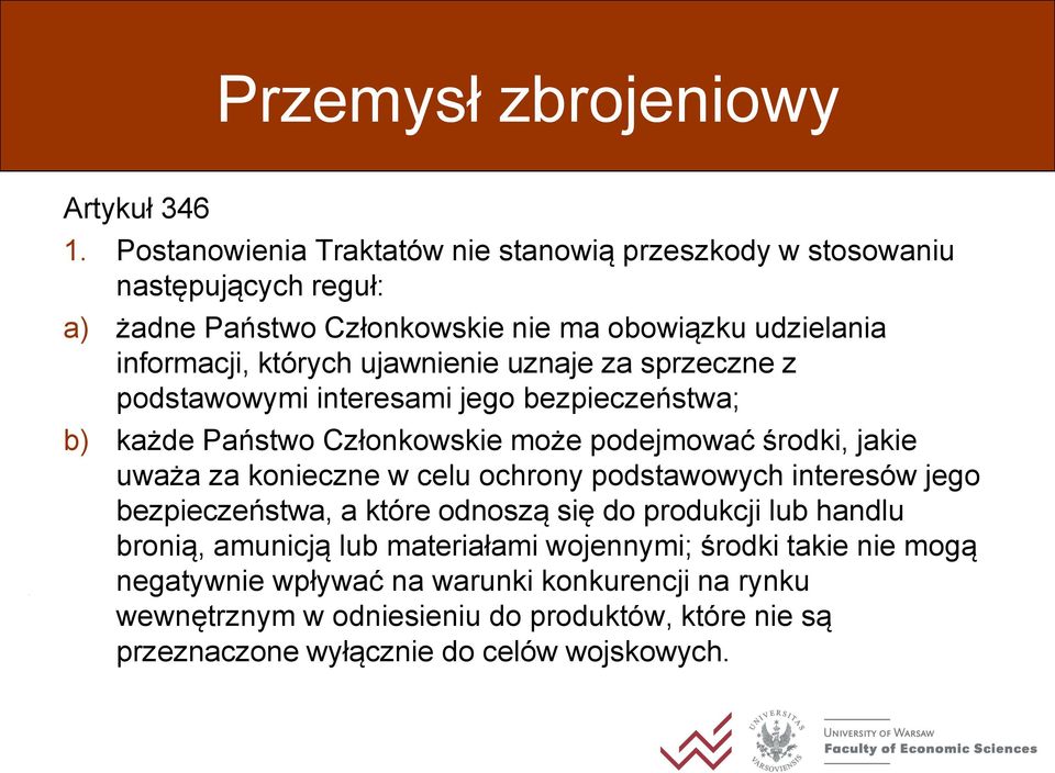 ujawnienie uznaje za sprzeczne z podstawowymi interesami jego bezpieczeństwa; b) każde Państwo Członkowskie może podejmować środki, jakie uważa za konieczne w celu