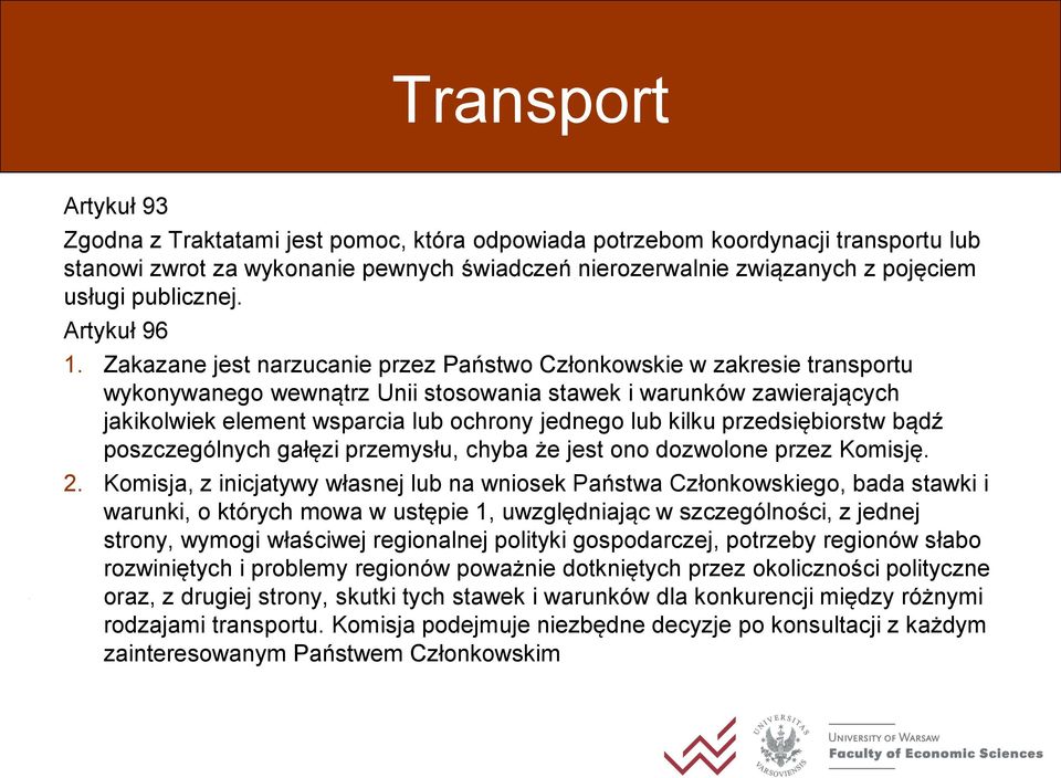 Zakazane jest narzucanie przez Państwo Członkowskie w zakresie transportu wykonywanego wewnątrz Unii stosowania stawek i warunków zawierających jakikolwiek element wsparcia lub ochrony jednego lub