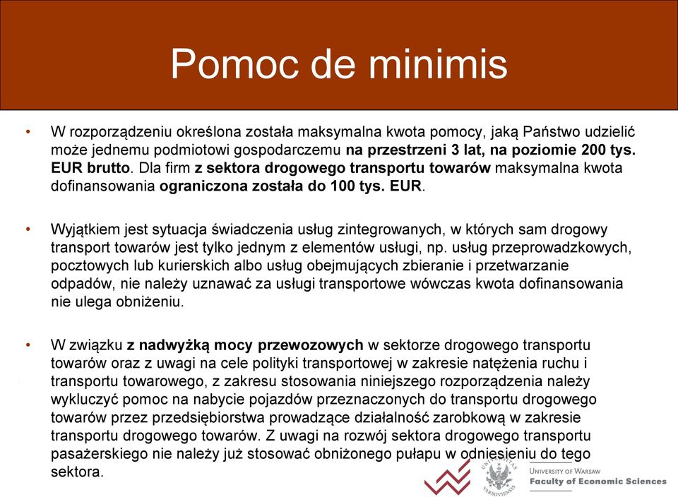 Wyjątkiem jest sytuacja świadczenia usług zintegrowanych, w których sam drogowy transport towarów jest tylko jednym z elementów usługi, np.