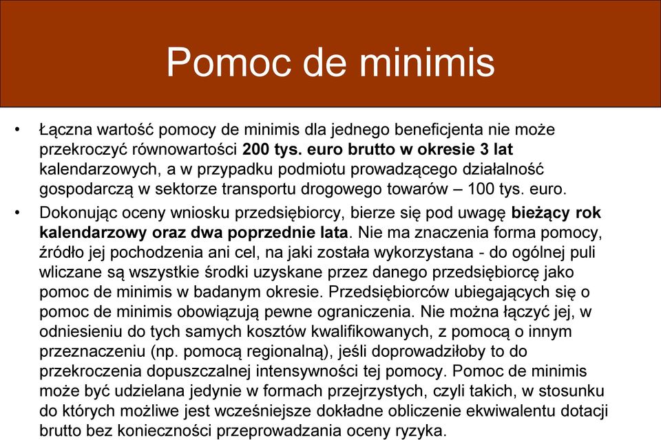 Dokonując oceny wniosku przedsiębiorcy, bierze się pod uwagę bieżący rok kalendarzowy oraz dwa poprzednie lata.