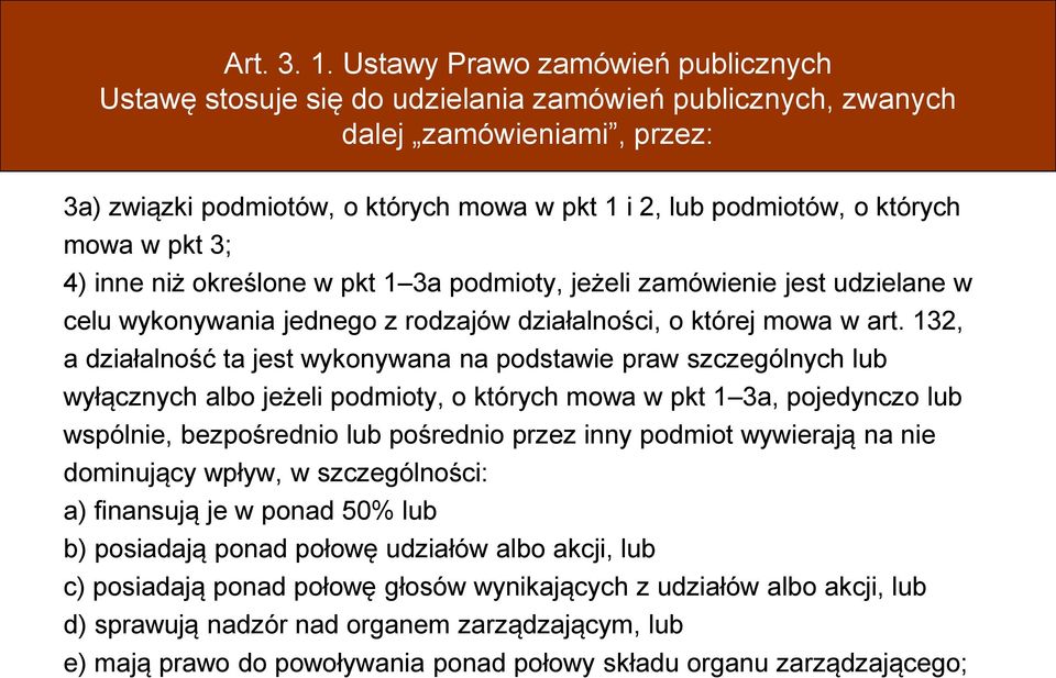 mowa w pkt 3; 4) inne niż określone w pkt 1 3a podmioty, jeżeli zamówienie jest udzielane w celu wykonywania jednego z rodzajów działalności, o której mowa w art.