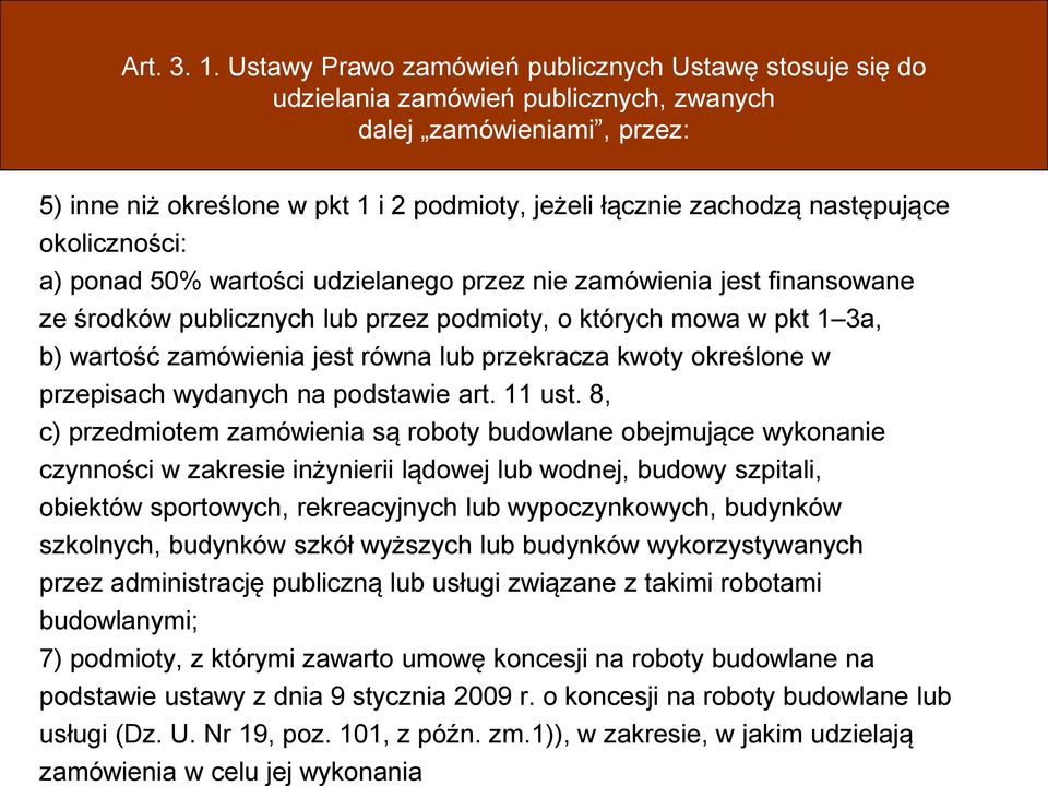 następujące okoliczności: a) ponad 50% wartości udzielanego przez nie zamówienia jest finansowane ze środków publicznych lub przez podmioty, o których mowa w pkt 1 3a, b) wartość zamówienia jest