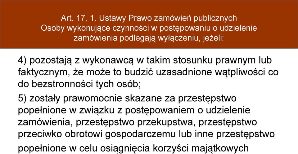 jeżeli: 4) pozostają z wykonawcą w takim stosunku prawnym lub faktycznym, że może to budzić uzasadnione wątpliwości co do