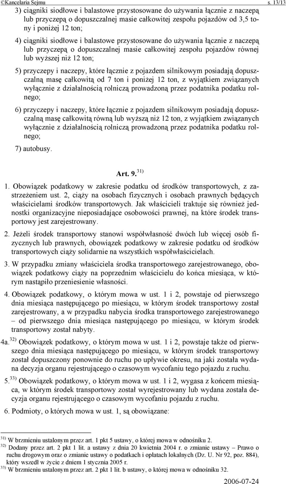 balastowe przystosowane do używania łącznie z naczepą lub przyczepą o dopuszczalnej masie całkowitej zespołu pojazdów równej lub wyższej niż 12 ton; 5) przyczepy i naczepy, które łącznie z pojazdem