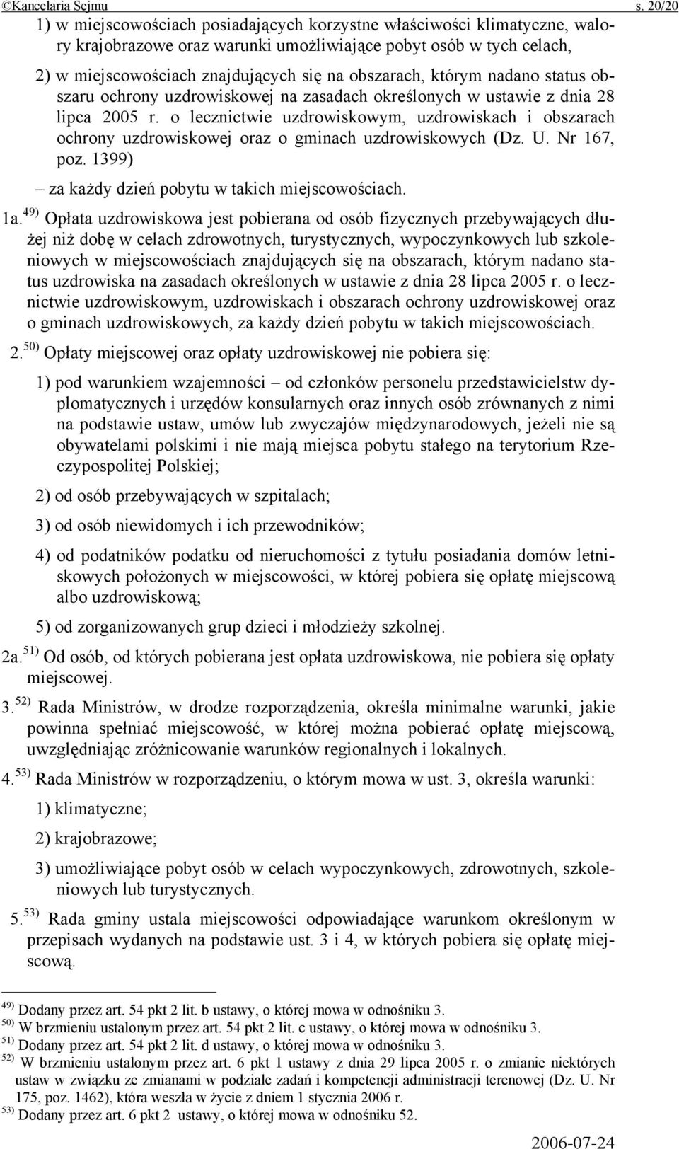 obszarach, którym nadano status obszaru ochrony uzdrowiskowej na zasadach określonych w ustawie z dnia 28 lipca 2005 r.