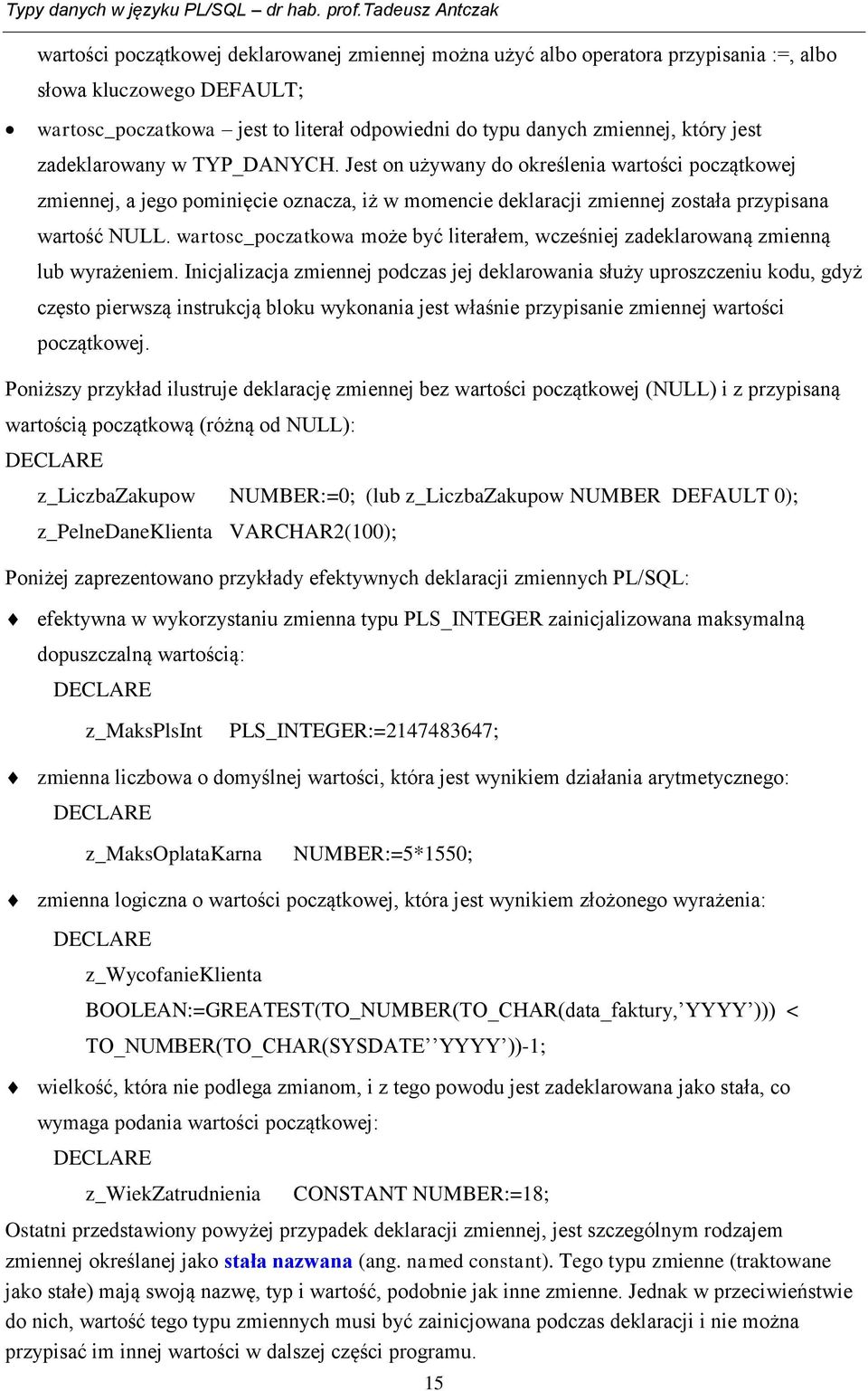 wartosc_poczatkowa może być literałem, wcześniej zadeklarowaną zmienną lub wyrażeniem.