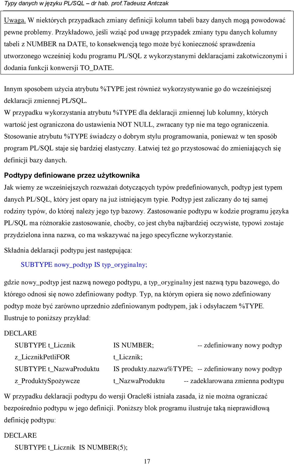 wykorzystanymi deklaracjami zakotwiczonymi i dodania funkcji konwersji TO_DATE. Innym sposobem użycia atrybutu %TYPE jest również wykorzystywanie go do wcześniejszej deklaracji zmiennej PL/SQL.