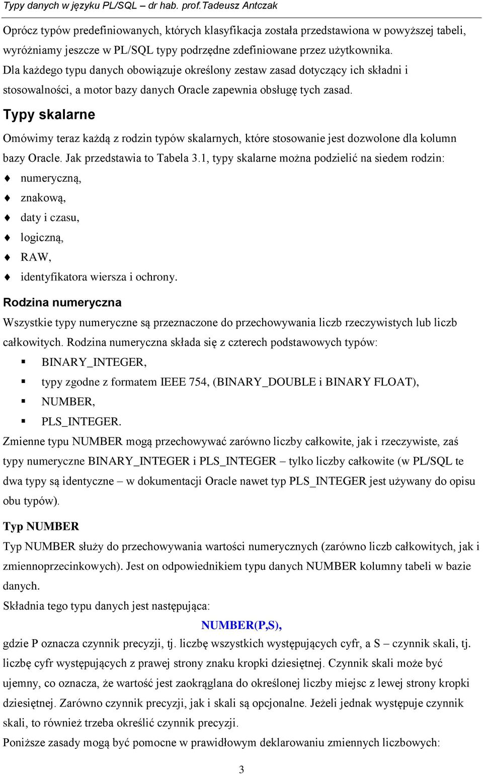 Typy skalarne Omówimy teraz każdą z rodzin typów skalarnych, które stosowanie jest dozwolone dla kolumn bazy Oracle. Jak przedstawia to Tabela 3.