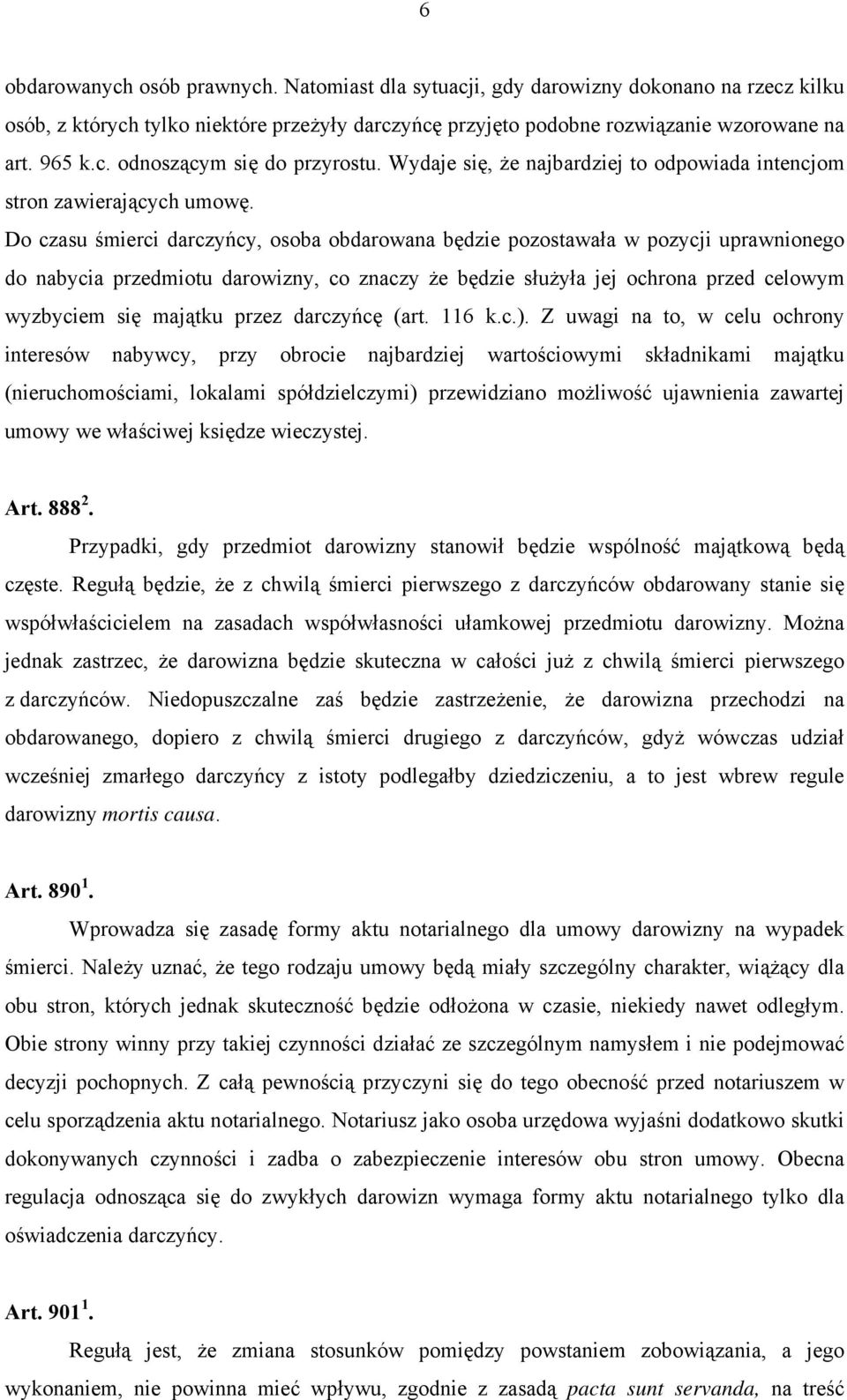 Do czasu śmierci darczyńcy, osoba obdarowana będzie pozostawała w pozycji uprawnionego do nabycia przedmiotu darowizny, co znaczy że będzie służyła jej ochrona przed celowym wyzbyciem się majątku