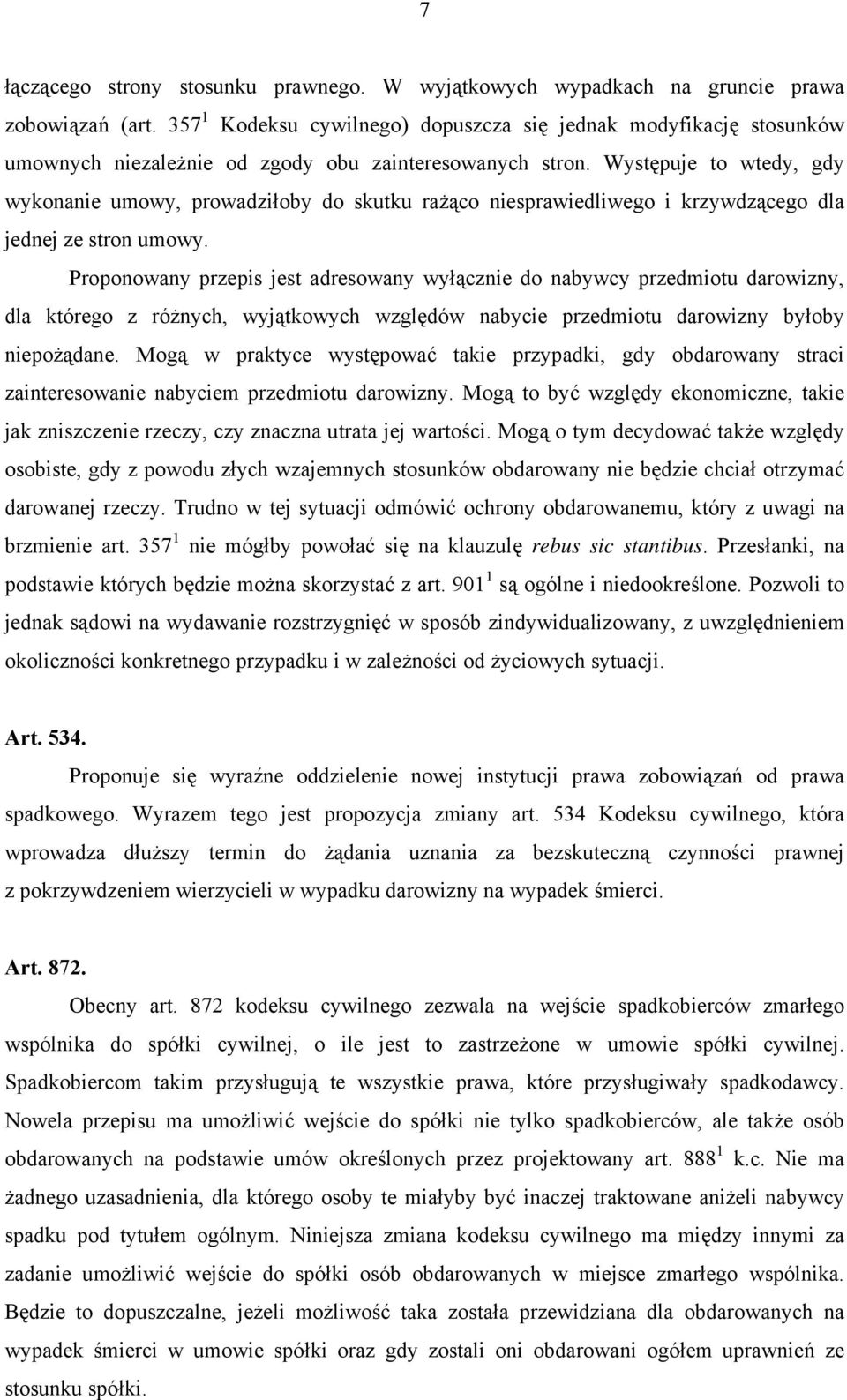 Występuje to wtedy, gdy wykonanie umowy, prowadziłoby do skutku rażąco niesprawiedliwego i krzywdzącego dla jednej ze stron umowy.