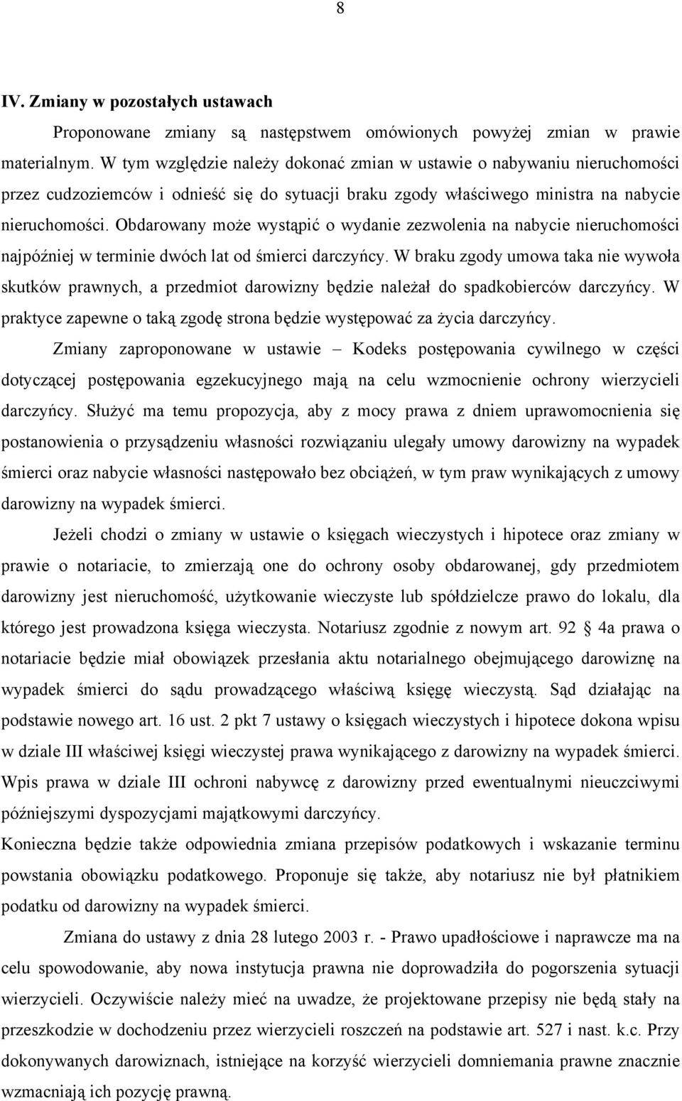 Obdarowany może wystąpić o wydanie zezwolenia na nabycie nieruchomości najpóźniej w terminie dwóch lat od śmierci darczyńcy.