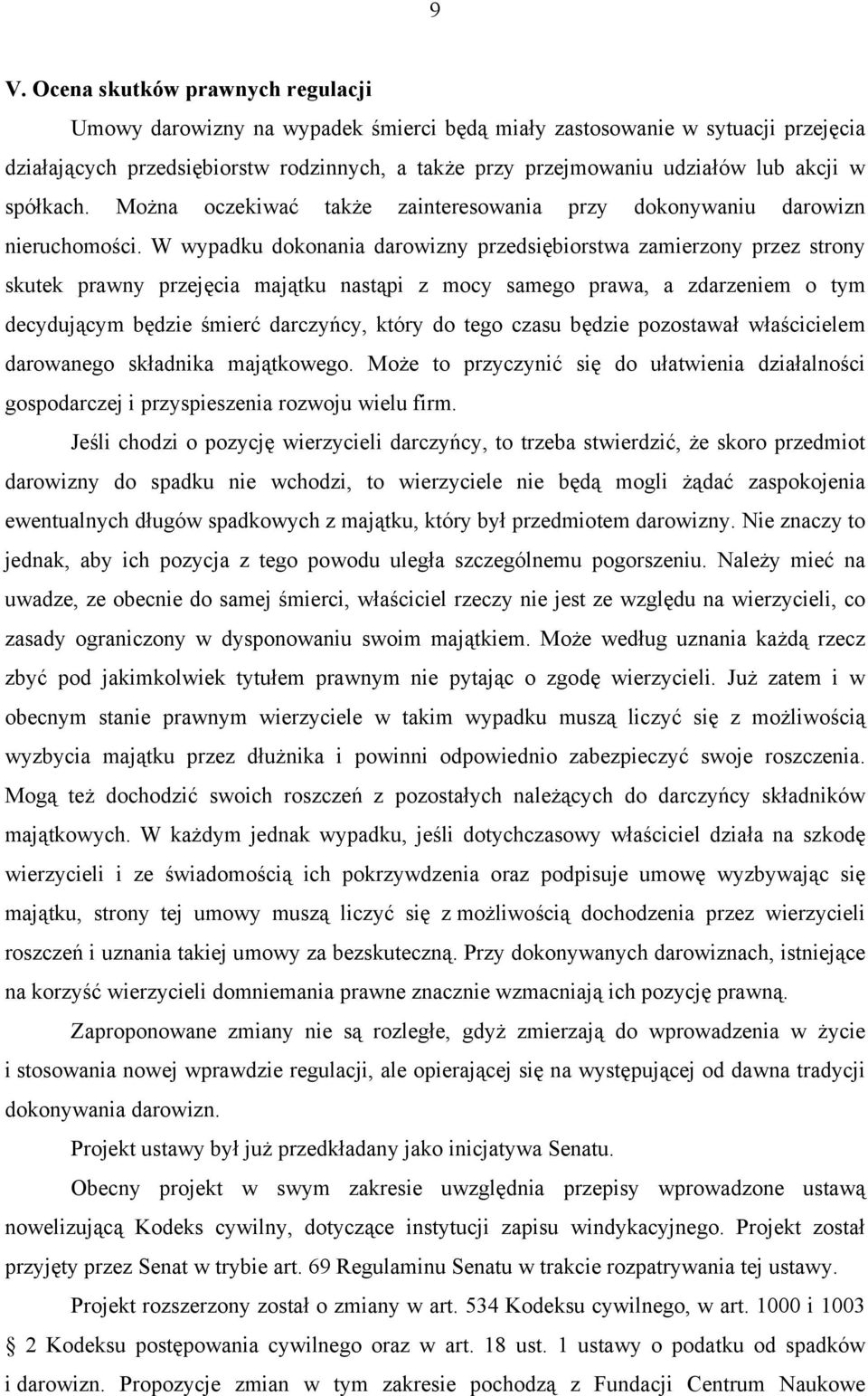 W wypadku dokonania darowizny przedsiębiorstwa zamierzony przez strony skutek prawny przejęcia majątku nastąpi z mocy samego prawa, a zdarzeniem o tym decydującym będzie śmierć darczyńcy, który do