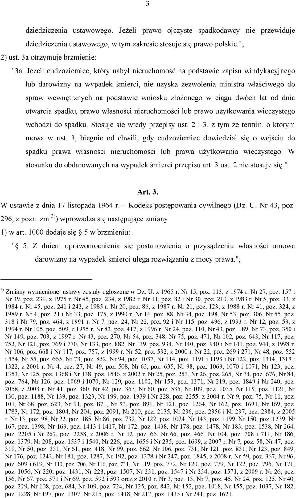 złożonego w ciągu dwóch lat od dnia otwarcia spadku, prawo własności nieruchomości lub prawo użytkowania wieczystego wchodzi do spadku. Stosuje się wtedy przepisy ust.