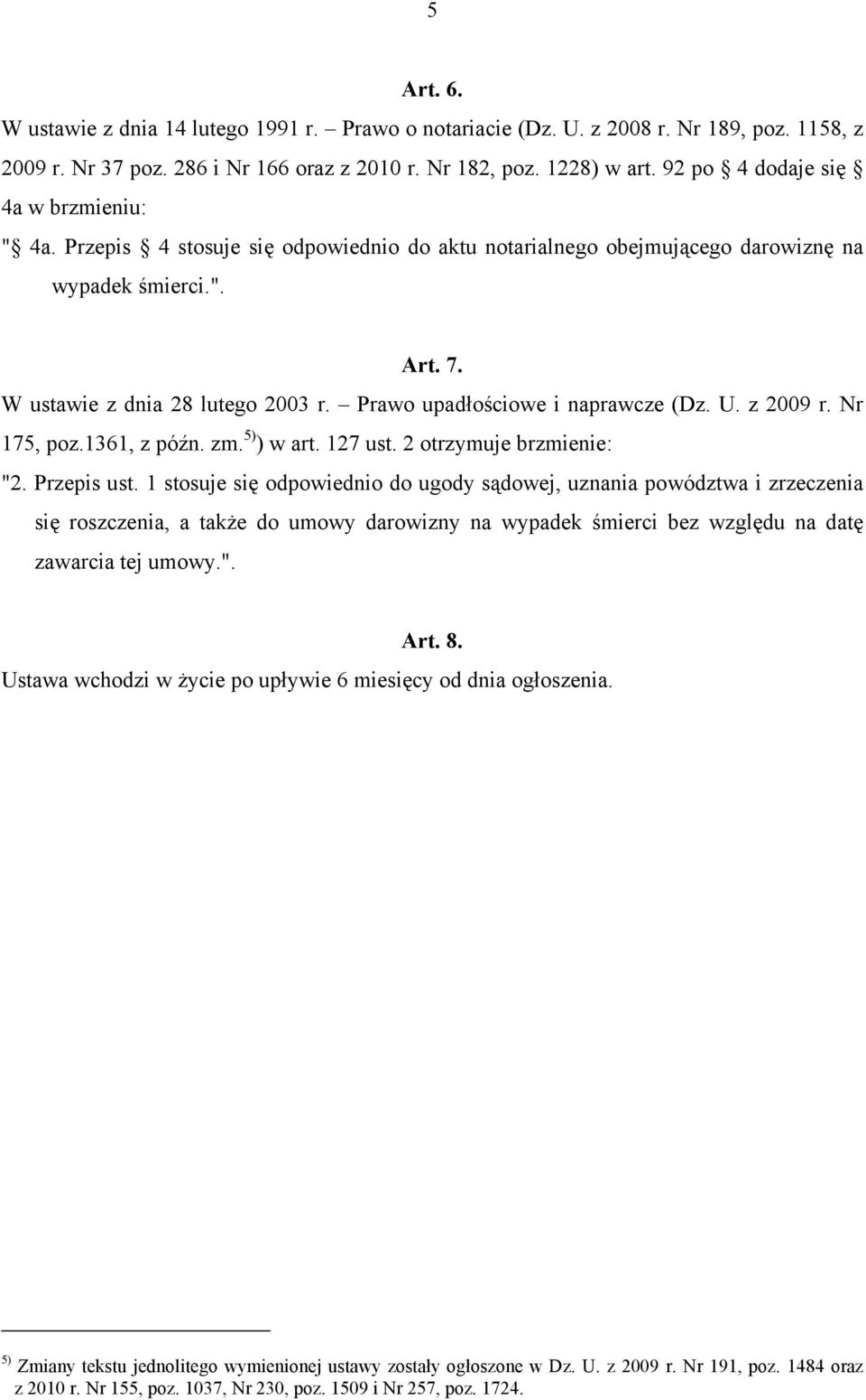 Prawo upadłościowe i naprawcze (Dz. U. z 2009 r. Nr 175, poz.1361, z późn. zm. 5) ) w art. 127 ust. 2 otrzymuje brzmienie: "2. Przepis ust.