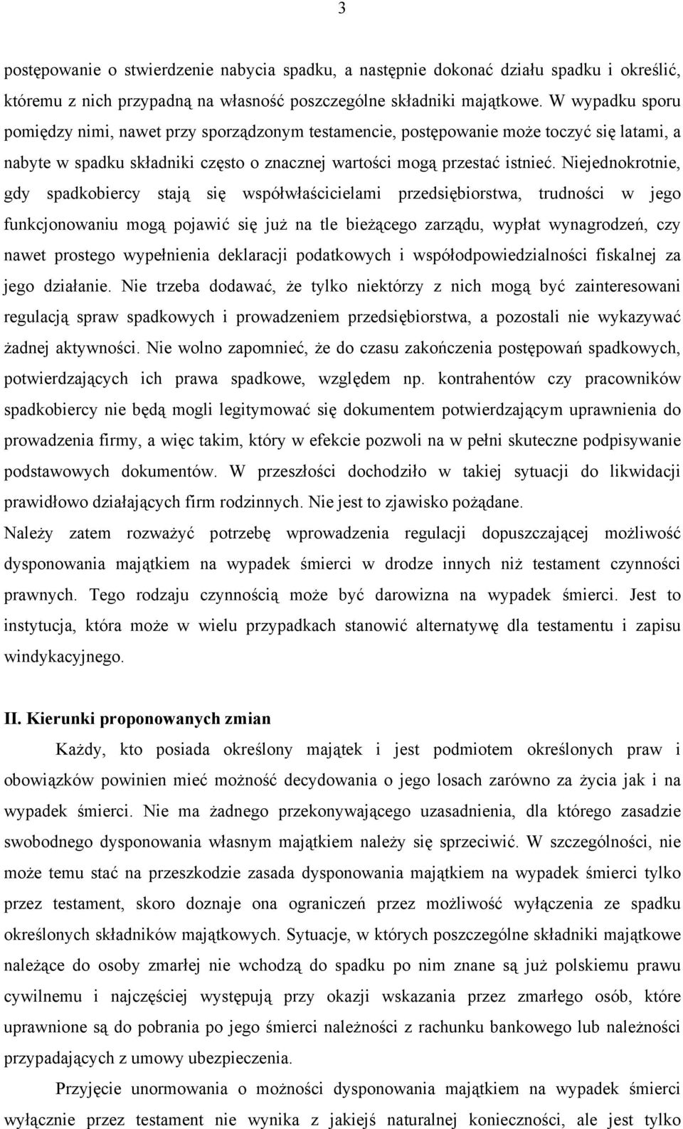 Niejednokrotnie, gdy spadkobiercy stają się współwłaścicielami przedsiębiorstwa, trudności w jego funkcjonowaniu mogą pojawić się już na tle bieżącego zarządu, wypłat wynagrodzeń, czy nawet prostego