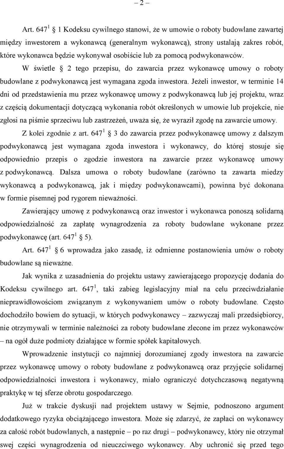 osobiście lub za pomocą podwykonawców. W świetle 2 tego przepisu, do zawarcia przez wykonawcę umowy o roboty budowlane z podwykonawcą jest wymagana zgoda inwestora.