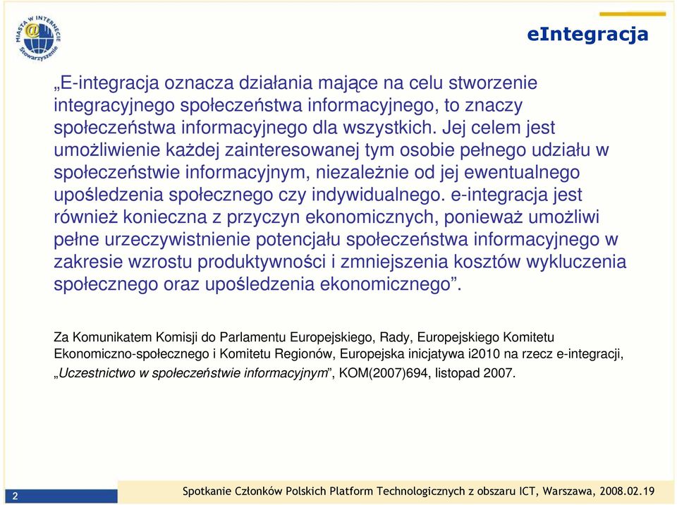 e-integracja jest równieŝ konieczna z przyczyn ekonomicznych, poniewaŝ umoŝliwi pełne urzeczywistnienie potencjału społeczeństwa informacyjnego w zakresie wzrostu produktywności i zmniejszenia