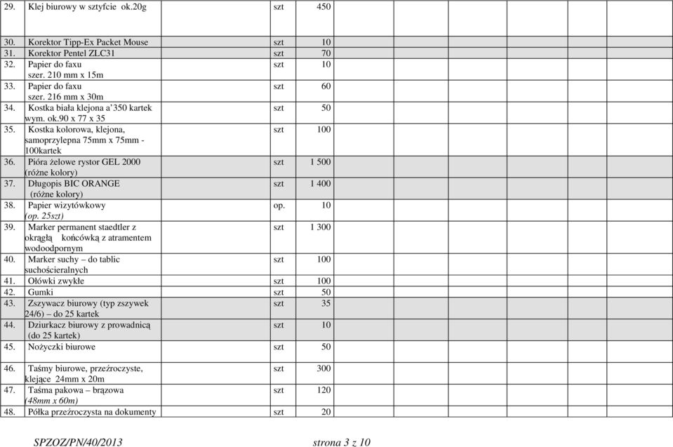Długopis BIC ORANGE szt 1 400 (różne kolory) 38. Papier wizytówkowy op. 10 (op. 25szt) 39. Marker permanent staedtler z szt 1 300 okrągłą końcówką z atramentem wodoodpornym 40.