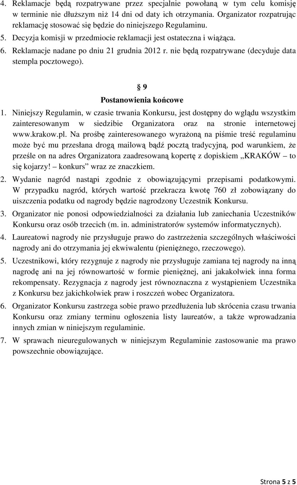 nie będą rozpatrywane (decyduje data stempla pocztowego). 9 Postanowienia końcowe 1.