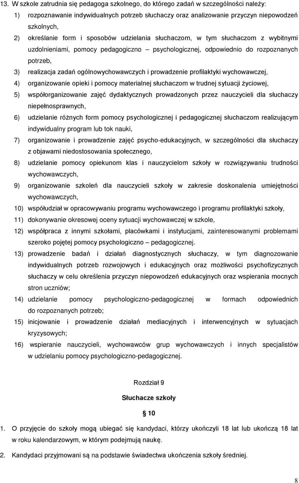 ogólnowychowawczych i prowadzenie profilaktyki wychowawczej, 4) organizowanie opieki i pomocy materialnej słuchaczom w trudnej sytuacji życiowej, 5) współorganizowanie zajęć dydaktycznych