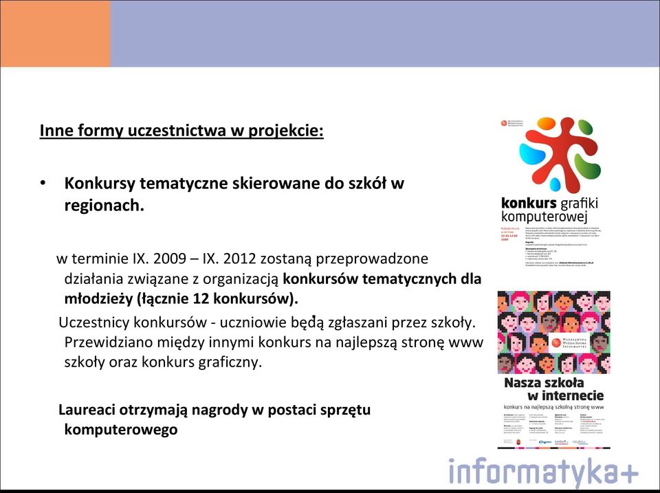 2012 zostanąprzeprowadzone działania związane z organizacjąkonkursów tematycznych dla młodzieży (łącznie 12