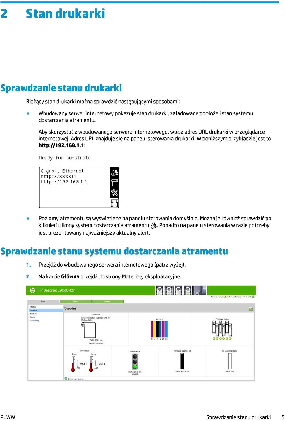 W poniższym przykładzie jest to http://192.168.1.1: Poziomy atramentu są wyświetlane na panelu sterowania domyślnie. Można je również sprawdzić po kliknięciu ikony system dostarczania atramentu.