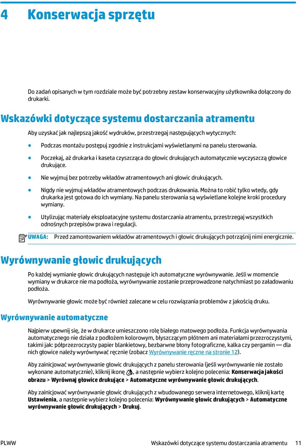 panelu sterowania. Poczekaj, aż drukarka i kaseta czyszcząca do głowic drukujących automatycznie wyczyszczą głowice drukujące. Nie wyjmuj bez potrzeby wkładów atramentowych ani głowic drukujących.