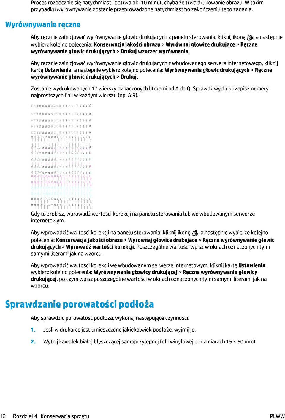 drukujące > Ręczne wyrównywanie głowic drukujących > Drukuj wzorzec wyrównania.